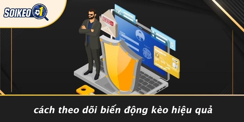 Cách Theo Dõi Biến Động Kèo Hiệu Quả