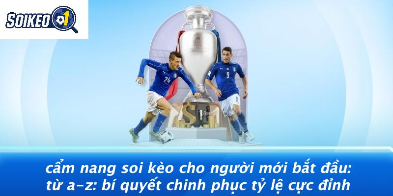 Cẩm nang soi kèo cho người mới bắt đầu: Từ A-Z