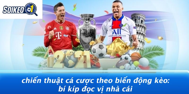 Chiến Thuật Cá Cược Theo Biến Động Kèo