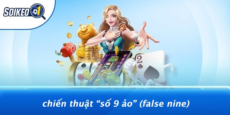 Chiến Thuật “Số 9 Ảo” (False Nine)