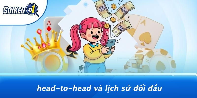 Head-to-head Và Lịch Sử Đối Đầu