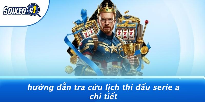 Hướng Dẫn Tra Cứu Lịch Thi Đấu Serie A Chi Tiết