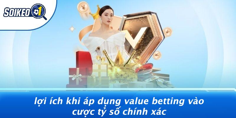 Lợi Ích Khi Áp Dụng Value Betting Vào Cược Tỷ Số Chính Xác