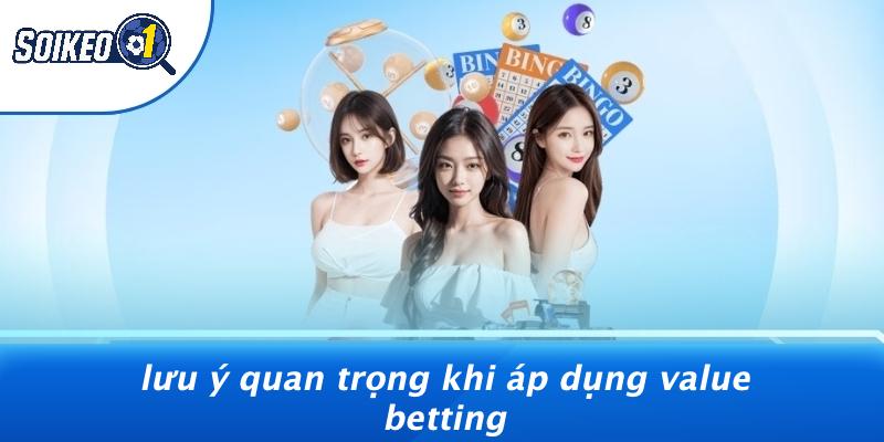 Lưu Ý Quan Trọng Khi Áp Dụng Value Betting