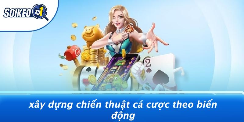 Xây Dựng Chiến Thuật Cá Cược Theo Biến Động