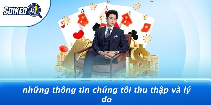 Những Thông Tin Chúng Tôi Thu Thập Và Lý Do