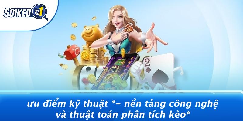 Ưu Điểm Kỹ Thuật - Nền Tảng Công Nghệ Và Thuật Toán Phân Tích Kèo